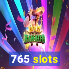 765 slots